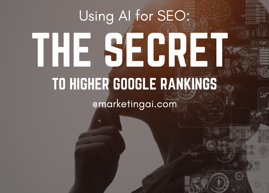 Using AI for SEO: The Secret to Higher Google Rankings